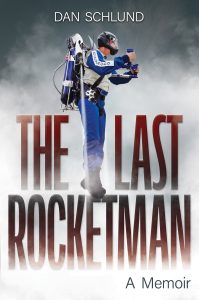 The Last Rocketman — A Memoir by Dan Schlund